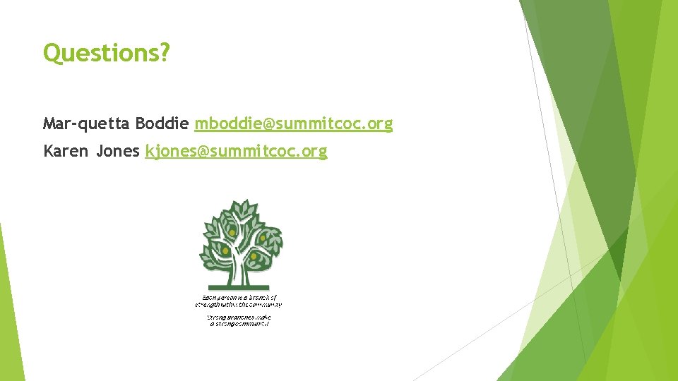 Questions? Mar-quetta Boddie mboddie@summitcoc. org Karen Jones kjones@summitcoc. org 