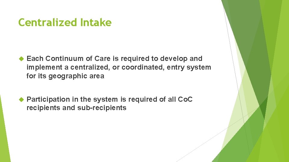 Centralized Intake Each Continuum of Care is required to develop and implement a centralized,