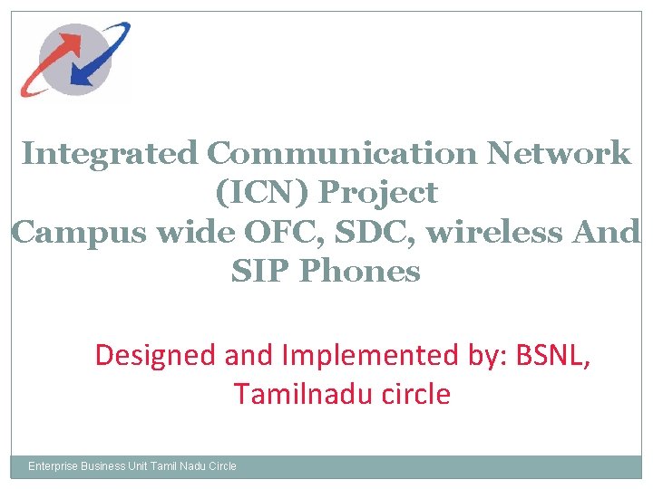 Integrated Communication Network (ICN) Project Campus wide OFC, SDC, wireless And SIP Phones Designed
