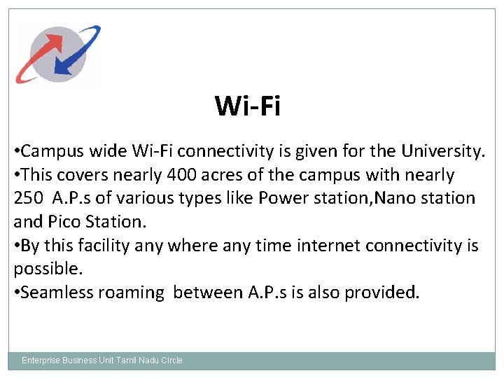 Wi-Fi • Campus wide Wi-Fi connectivity is given for the University. • This covers