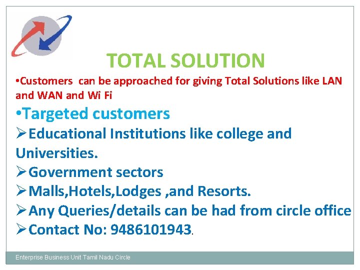 TOTAL SOLUTION • Customers can be approached for giving Total Solutions like LAN and
