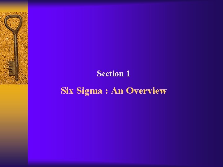 Section 1 Six Sigma : An Overview 