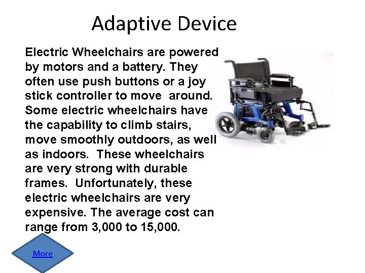 Adaptive Device Electric Wheelchairs are powered by motors and a battery. They often use