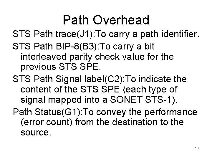 Path Overhead STS Path trace(J 1): To carry a path identifier. STS Path BIP-8(B
