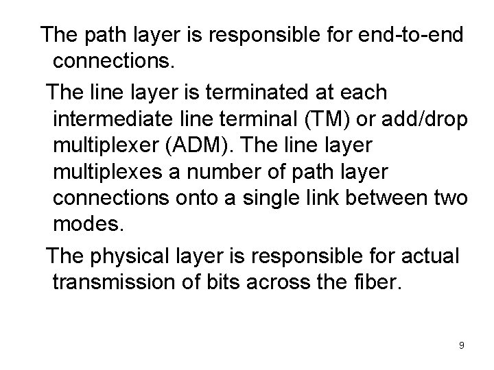 The path layer is responsible for end-to-end connections. The line layer is terminated at