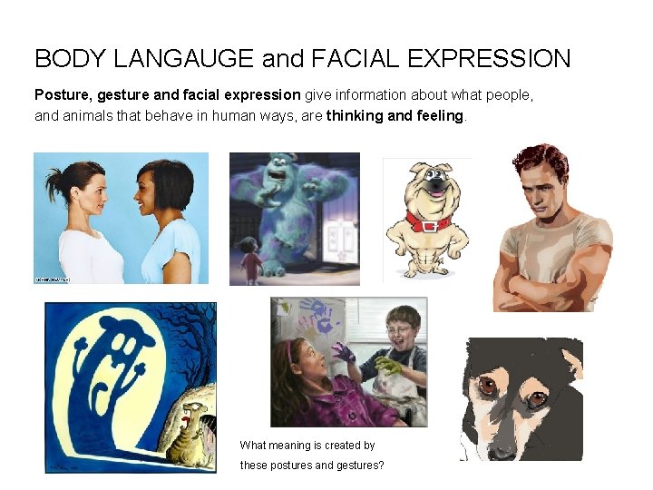 BODY LANGAUGE and FACIAL EXPRESSION Posture, gesture and facial expression give information about what