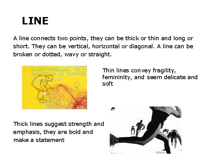 LINE A line connects two points, they can be thick or thin and long