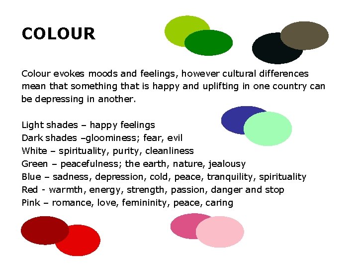 COLOUR Colour evokes moods and feelings, however cultural differences mean that something that is