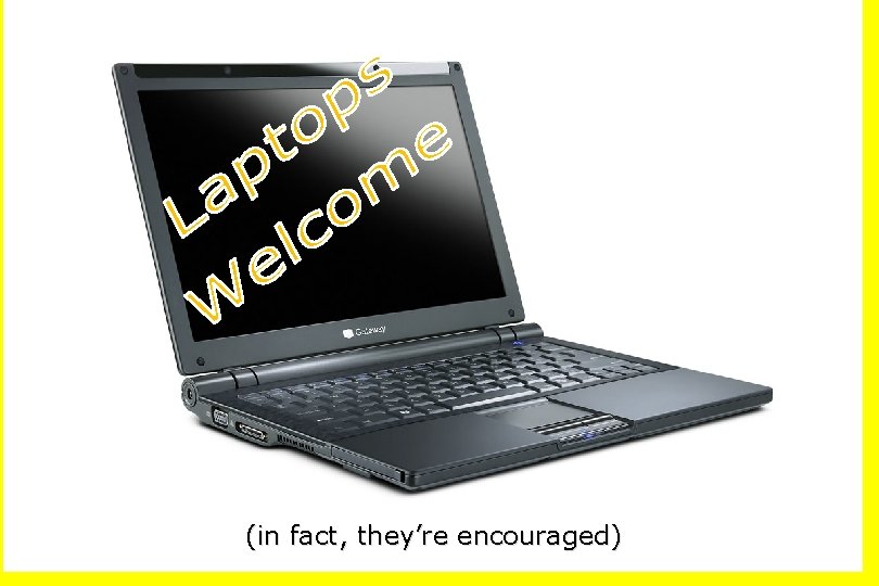 (in fact, they’re encouraged) 