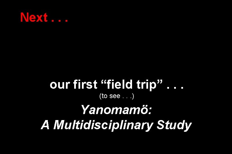 Next. . . our first “field trip”. . . (to see. . . )