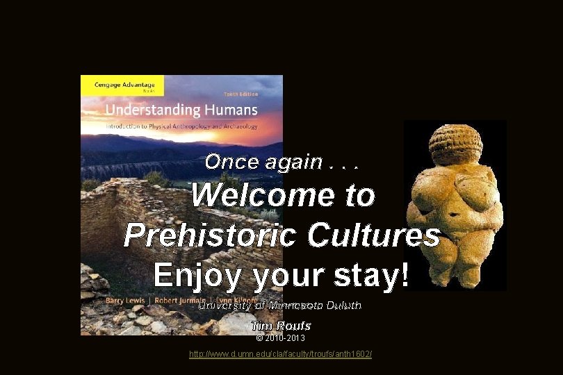 Once again. . . Welcome to Prehistoric Cultures Enjoy your stay! University of Minnesota