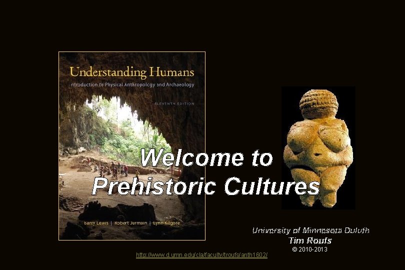 Welcome to Prehistoric Cultures University of Minnesota Duluth Tim Roufs http: //www. d. umn.