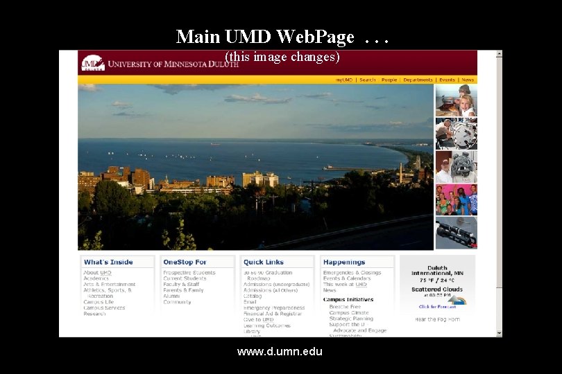 Main UMD Web. Page. . . (this image changes) www. d. umn. edu 