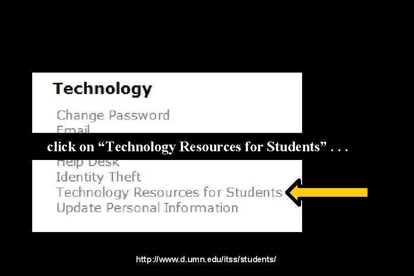 click on “Technology Resources for Students”. . . http: //www. d. umn. edu/itss/students/ 