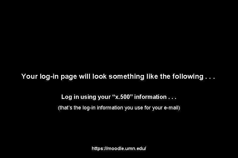 Your log-in page will look something like the following. . . Log in using