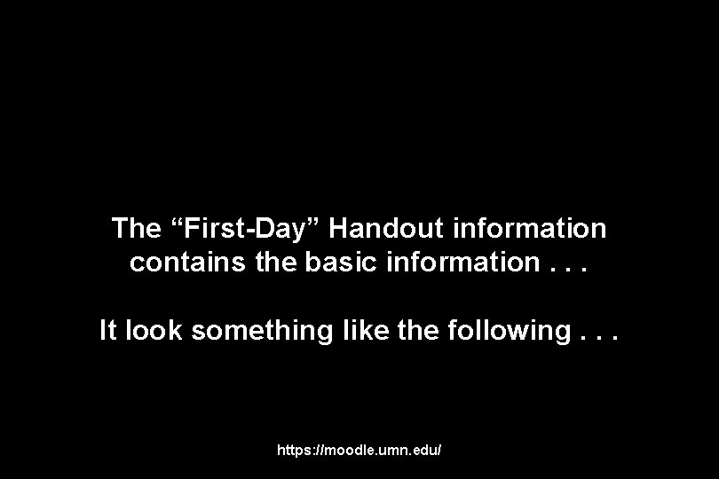 The “First-Day” Handout information contains the basic information. . . It look something like