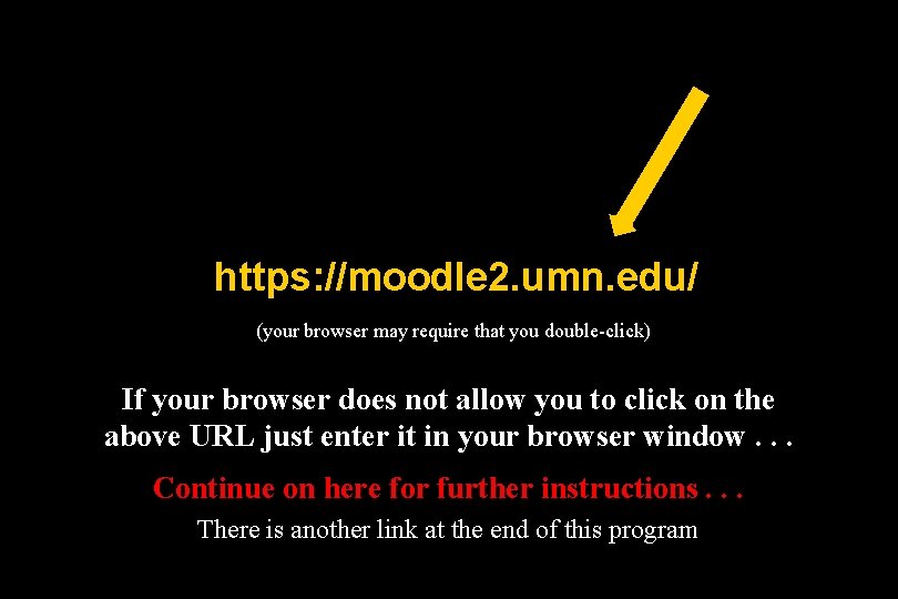 https: //moodle 2. umn. edu/ (your browser may require that you double-click) If your