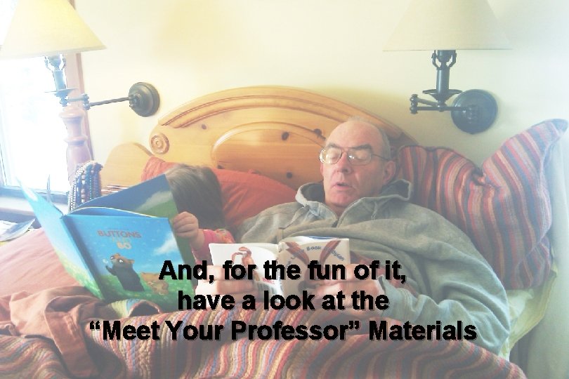 And, for the fun of it, have a look at the “Meet Your Professor”