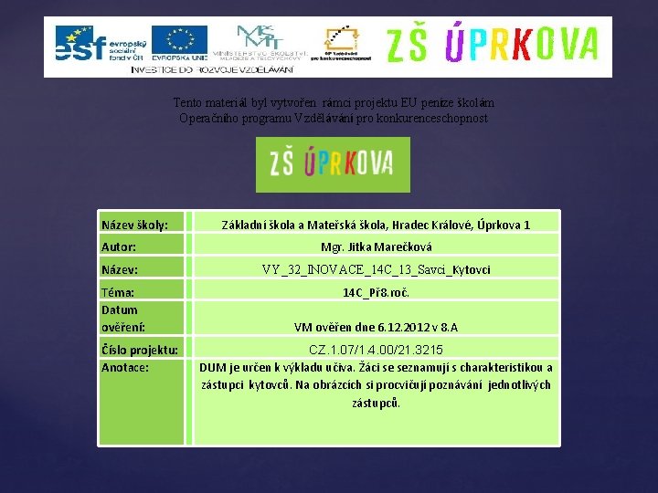 Tento materiál byl vytvořen rámci projektu EU peníze školám Operačního programu Vzdělávání pro konkurenceschopnost