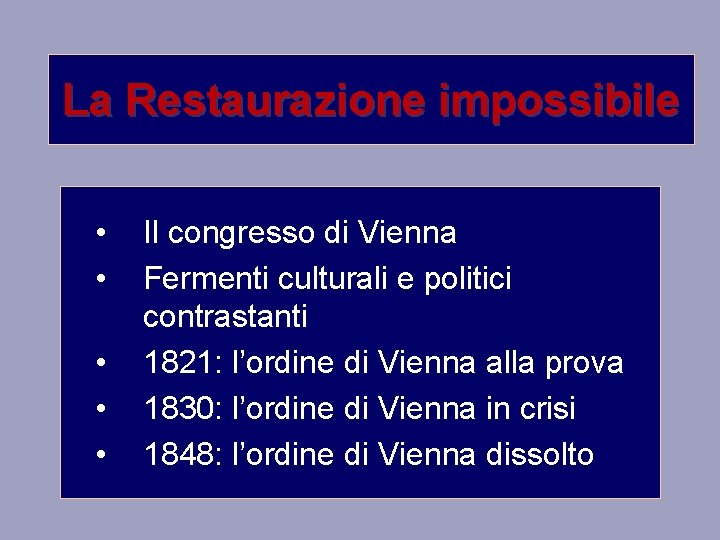 La Restaurazione impossibile • • • Il congresso di Vienna Fermenti culturali e politici