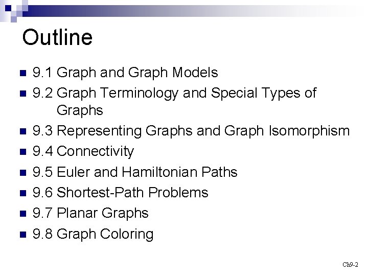 Outline n n n n 9. 1 Graph and Graph Models 9. 2 Graph