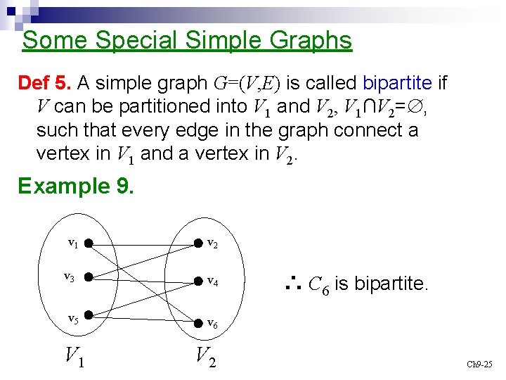 Some Special Simple Graphs Def 5. A simple graph G=(V, E) is called bipartite