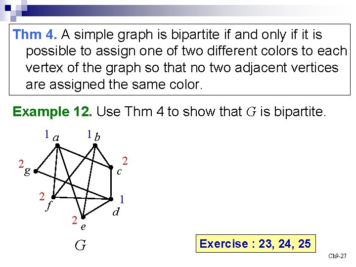 Thm 4. A simple graph is bipartite if and only if it is possible