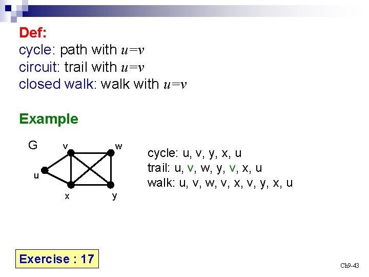 Def: cycle: path with u=v circuit: trail with u=v closed walk: walk with u=v