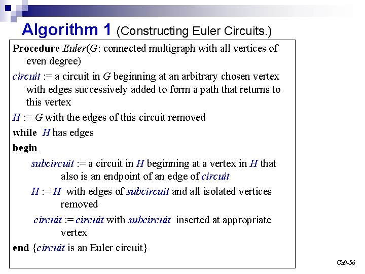 Algorithm 1 (Constructing Euler Circuits. ) Procedure Euler(G: connected multigraph with all vertices of