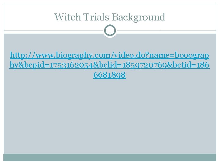 Witch Trials Background http: //www. biography. com/video. do? name=booograp hy&bcpid=1753162054&bclid=1859720769&bctid=186 6681898 