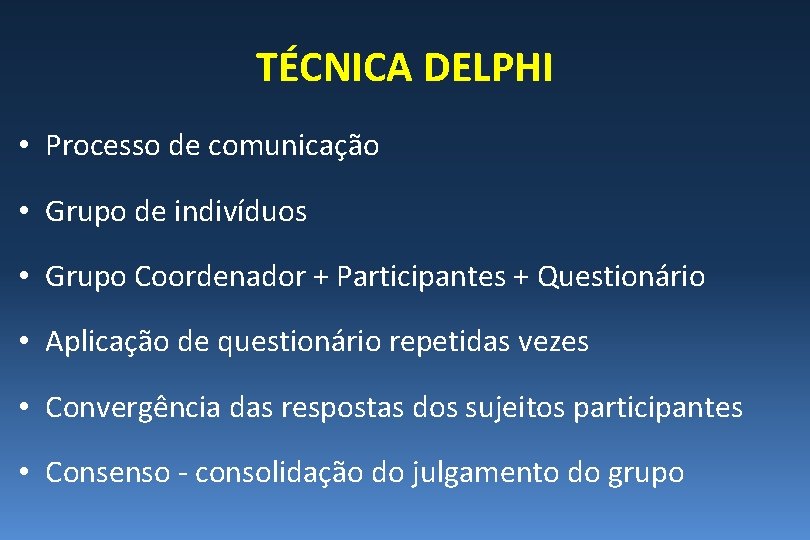 TÉCNICA DELPHI • Processo de comunicação • Grupo de indivíduos • Grupo Coordenador + TÉCNICA DELPHI • Processo de comunicação • Grupo de indivíduos • Grupo Coordenador +