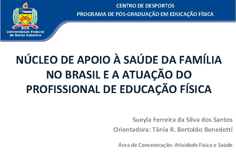 CENTRO DE DESPORTOS PROGRAMA DE PÓS-GRADUAÇÃO EM EDUCAÇÃO FÍSICA NÚCLEO DE APOIO À SAÚDE CENTRO DE DESPORTOS PROGRAMA DE PÓS-GRADUAÇÃO EM EDUCAÇÃO FÍSICA NÚCLEO DE APOIO À SAÚDE