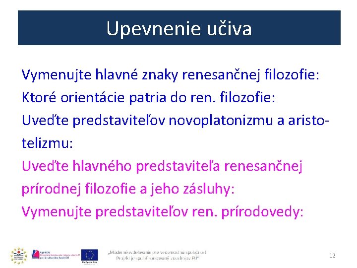 Upevnenie učiva Vymenujte hlavné znaky renesančnej filozofie: Ktoré orientácie patria do ren. filozofie: Uveďte