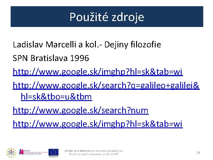 Použité zdroje Ladislav Marcelli a kol. - Dejiny filozofie SPN Bratislava 1996 http: //www.