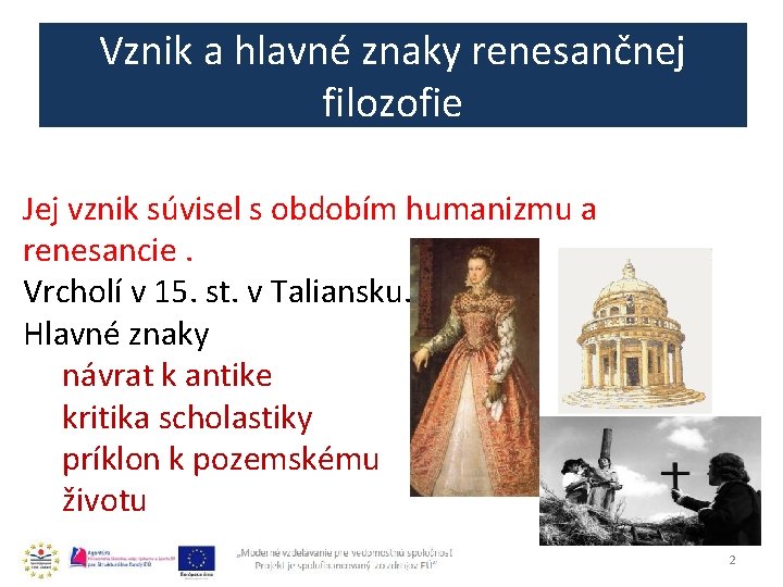 Vznik a hlavné znaky renesančnej filozofie Jej vznik súvisel s obdobím humanizmu a renesancie.