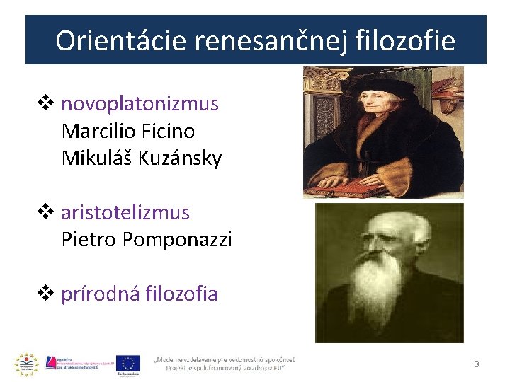 Orientácie renesančnej filozofie v novoplatonizmus Marcilio Ficino Mikuláš Kuzánsky v aristotelizmus Pietro Pomponazzi v