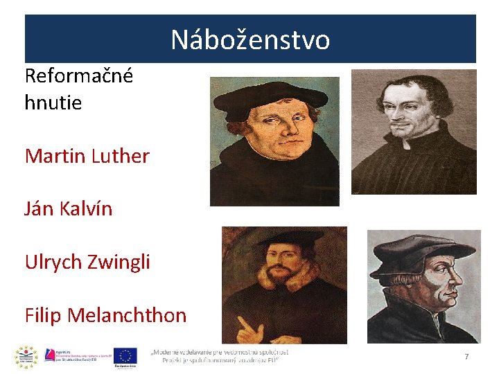 Náboženstvo Reformačné hnutie Martin Luther Ján Kalvín Ulrych Zwingli Filip Melanchthon 7 