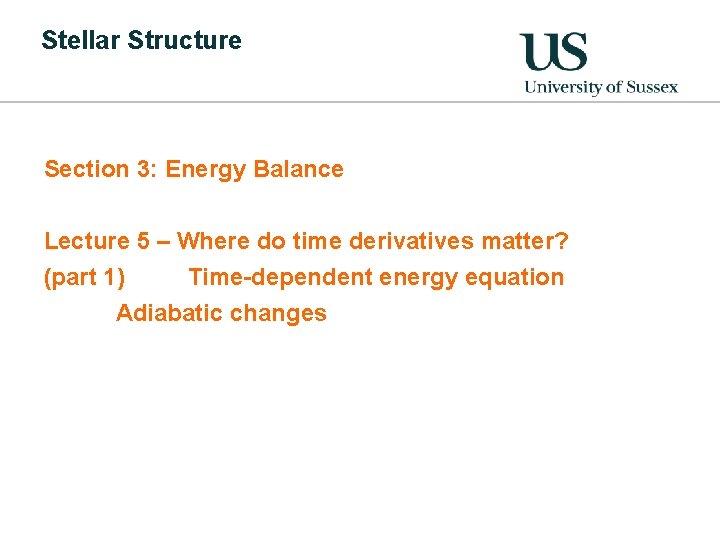 Stellar Structure Section 3: Energy Balance Lecture 5 – Where do time derivatives matter?