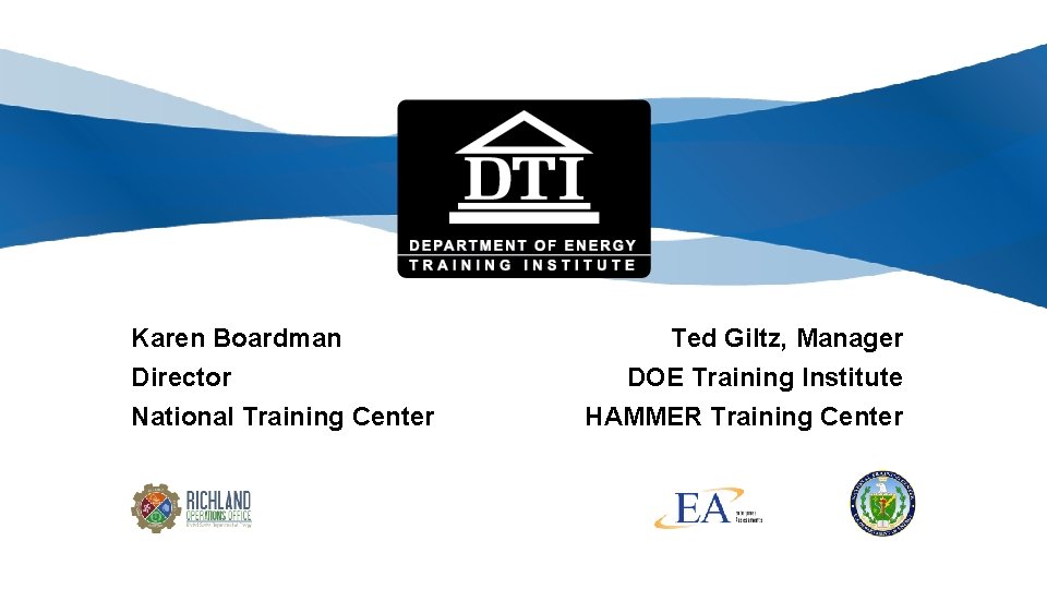 Karen Boardman Director National Training Center Ted Giltz, Manager DOE Training Institute HAMMER Training