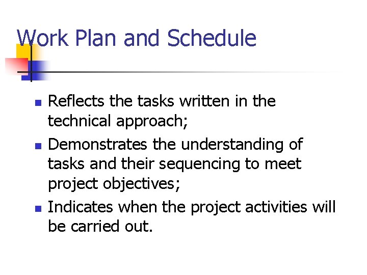 Work Plan and Schedule n n n Reflects the tasks written in the technical