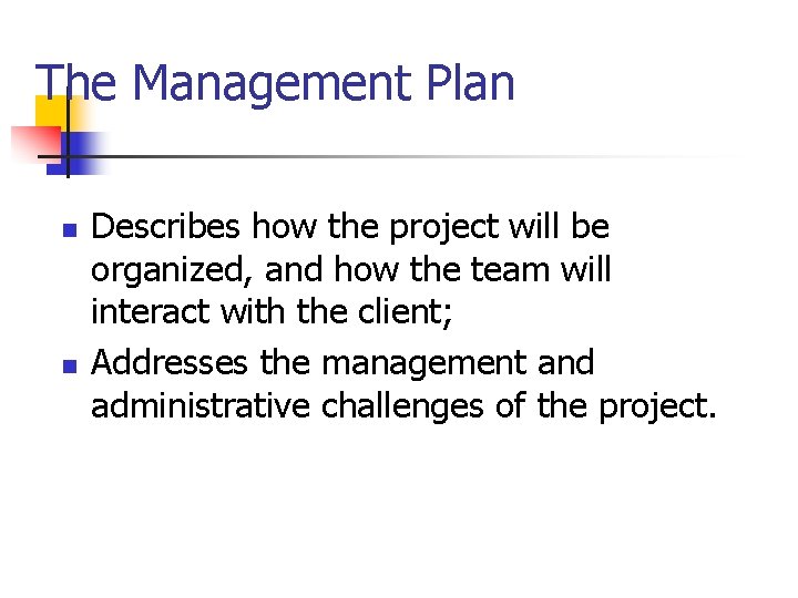 The Management Plan n n Describes how the project will be organized, and how