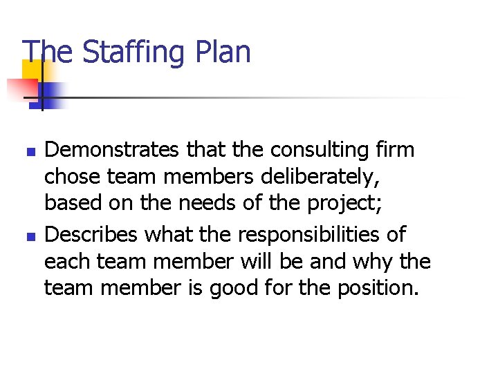 The Staffing Plan n n Demonstrates that the consulting firm chose team members deliberately,