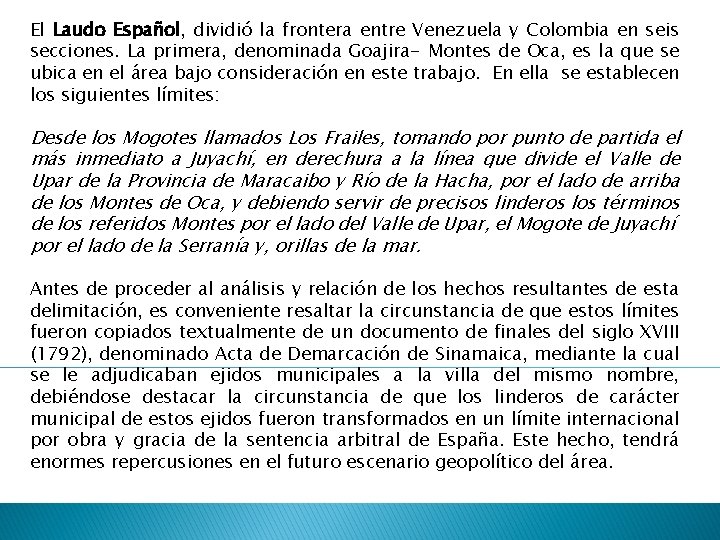 El Laudo Español, dividió la frontera entre Venezuela y Colombia en seis secciones. La