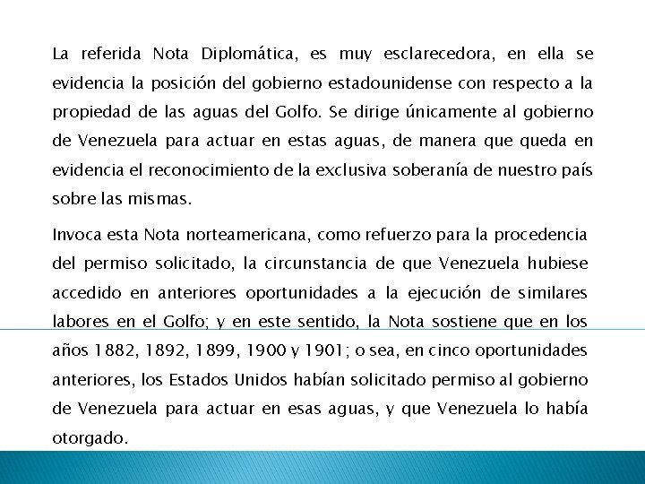 La referida Nota Diplomática, es muy esclarecedora, en ella se evidencia la posición del