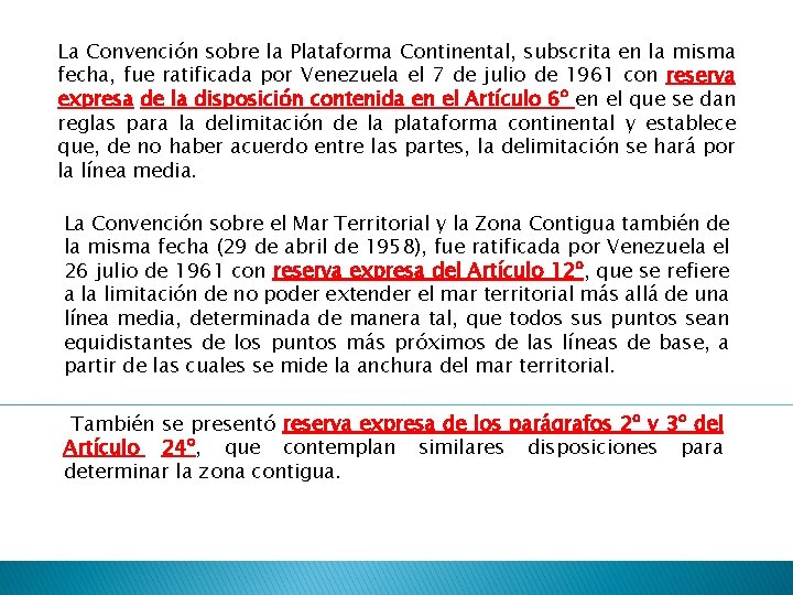 La Convención sobre la Plataforma Continental, subscrita en la misma fecha, fue ratificada por