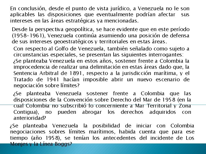 En conclusión, desde el punto de vista jurídico, a Venezuela no le son aplicables