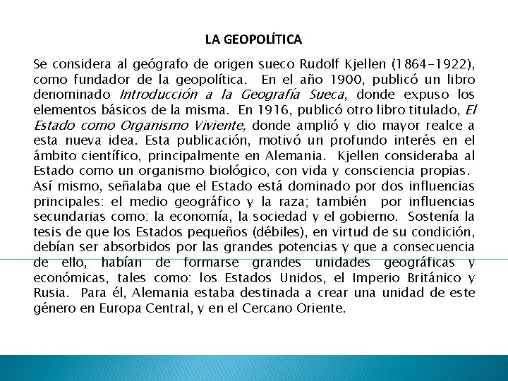 LA GEOPOLÍTICA Se considera al geógrafo de origen sueco Rudolf Kjellen (1864 -1922), como