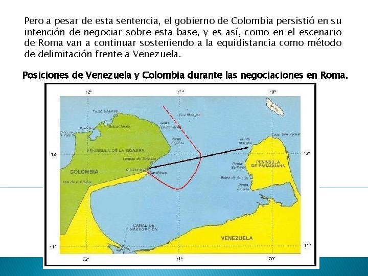 Pero a pesar de esta sentencia, el gobierno de Colombia persistió en su intención