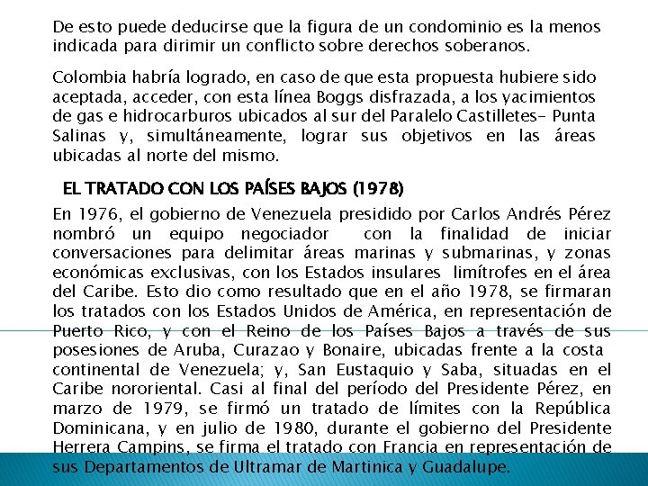 De esto puede deducirse que la figura de un condominio es la menos indicada