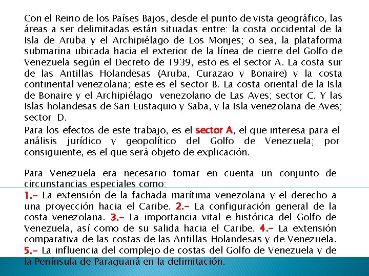 Con el Reino de los Países Bajos, desde el punto de vista geográfico, las